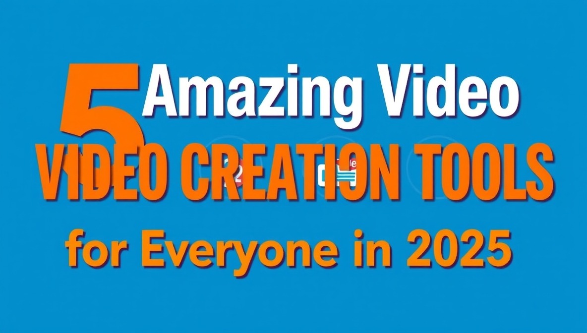 5 Amazing Video Creation Tools for Everyone in 2025